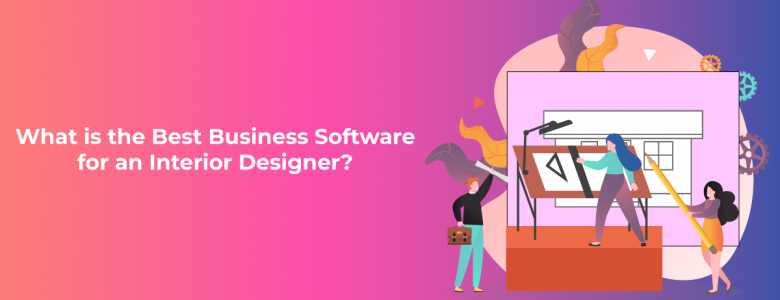 What is the best business software for an Interior Designer?