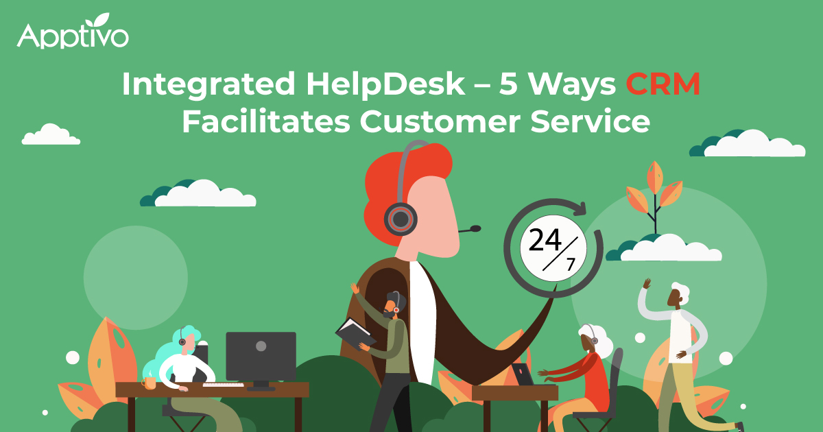 Integrated Help Desk 5 Ways CRM Facilitates Customer Service Apptivo