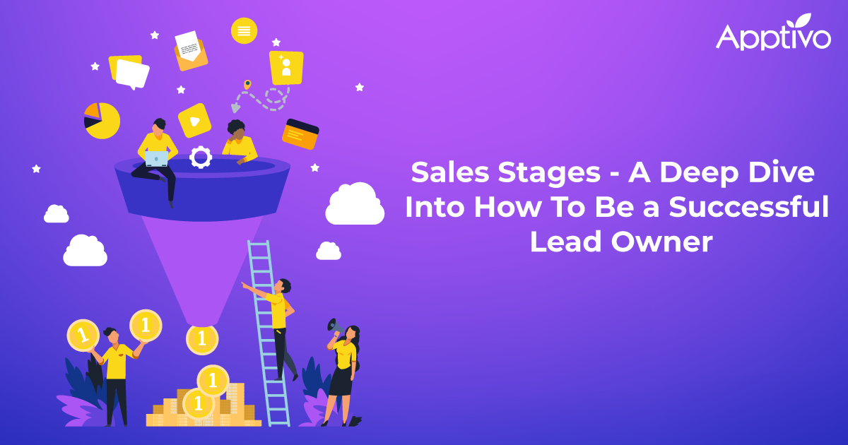 Sales Stages - A Deep Dive Into How To Be a Successful Lead Owner