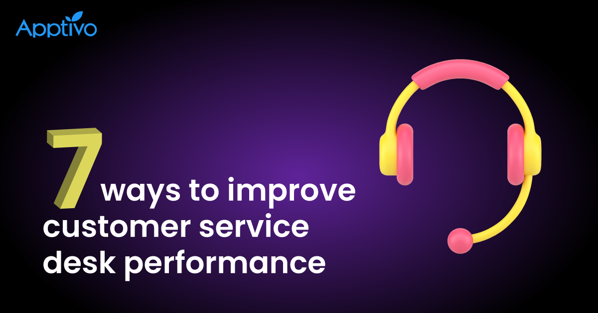7 ways to improve customer service desk performance