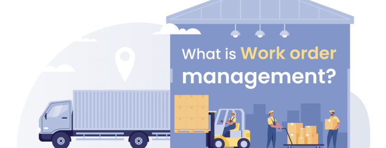What is Work Order Management