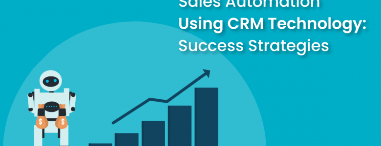 How to Effectively Automate Your Sales Process with CRM Technology?