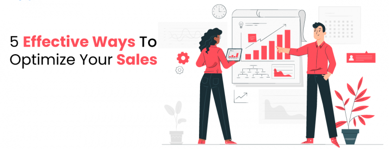 5 Effective Ways To Optimize Your Sales