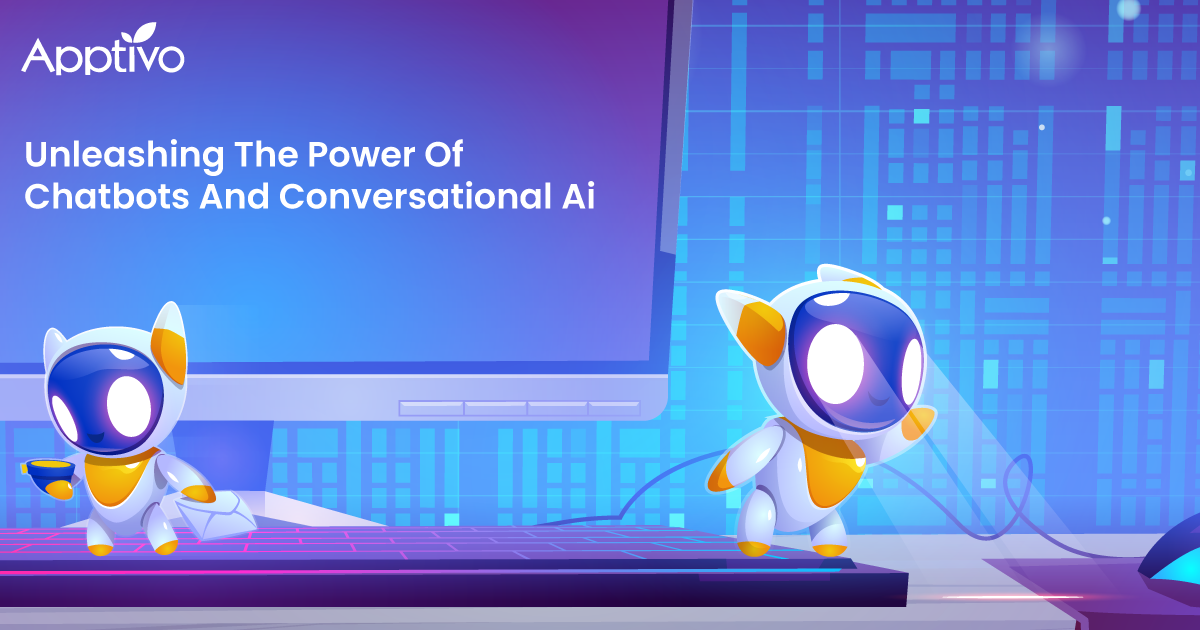 UNLEASHING THE POWER OF CHATBOTS AND CONVERSATIONAL AI