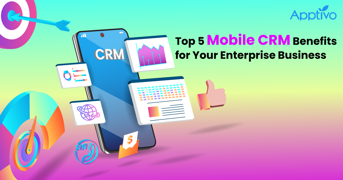 Top 5 Mobile CRM Benefits for Your Enterprise Business<br />
