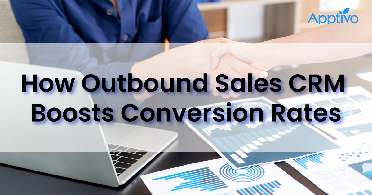 Ways the Outbound Sales CRM Accelerates your Conversion Rate