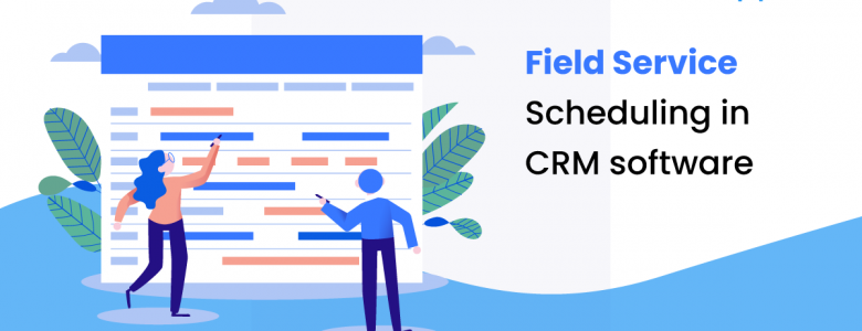 Field Service Scheduling in CRM software